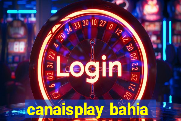 canaisplay bahia